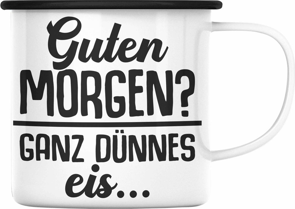 Trendation - Guten Morgen? Ganz Dünnes Eis Emaille Tasse Geschenk Lehrer Morgenmuffel Geschenkidee Kollegen Kollegin (Schwarz)