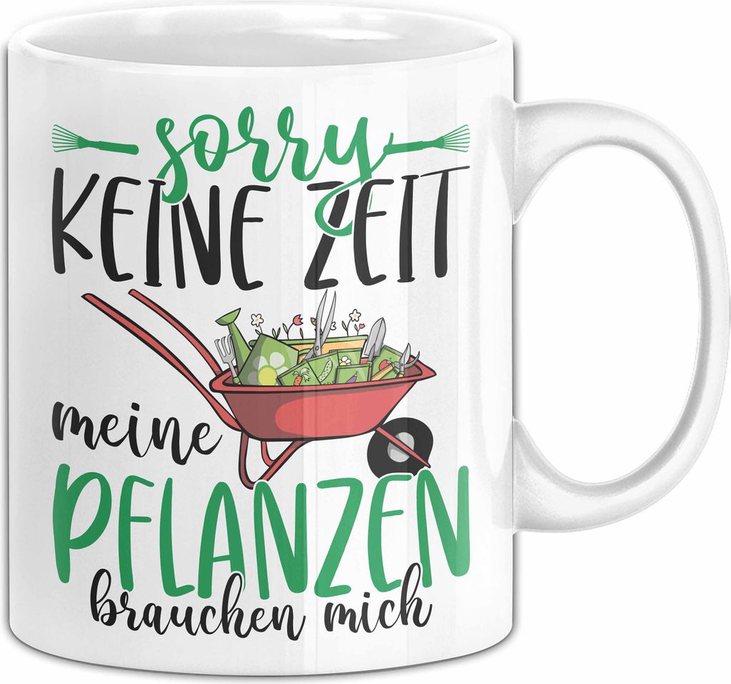 Gärtner Geschenk Tasse Sorry Keine Zeit Meine Pflanzen Brauchen Mich Geschenkidee Garten-Pflege (Weiß)