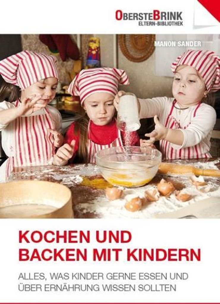 Kochen und Backen mit Kindern: Alles, was Kinder gerne essen und über Ernährung wissen sollten