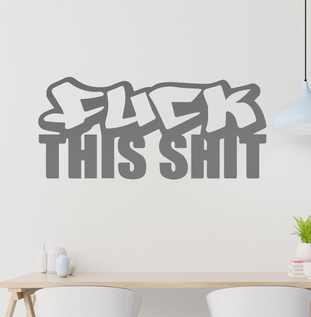 fuck this shit Wandtattoo in 6 Größen - Wandaufkleber Wall Sticker - Dekoration, Küche, Wohnzimmer, Schlafzimmer, Badezimmer