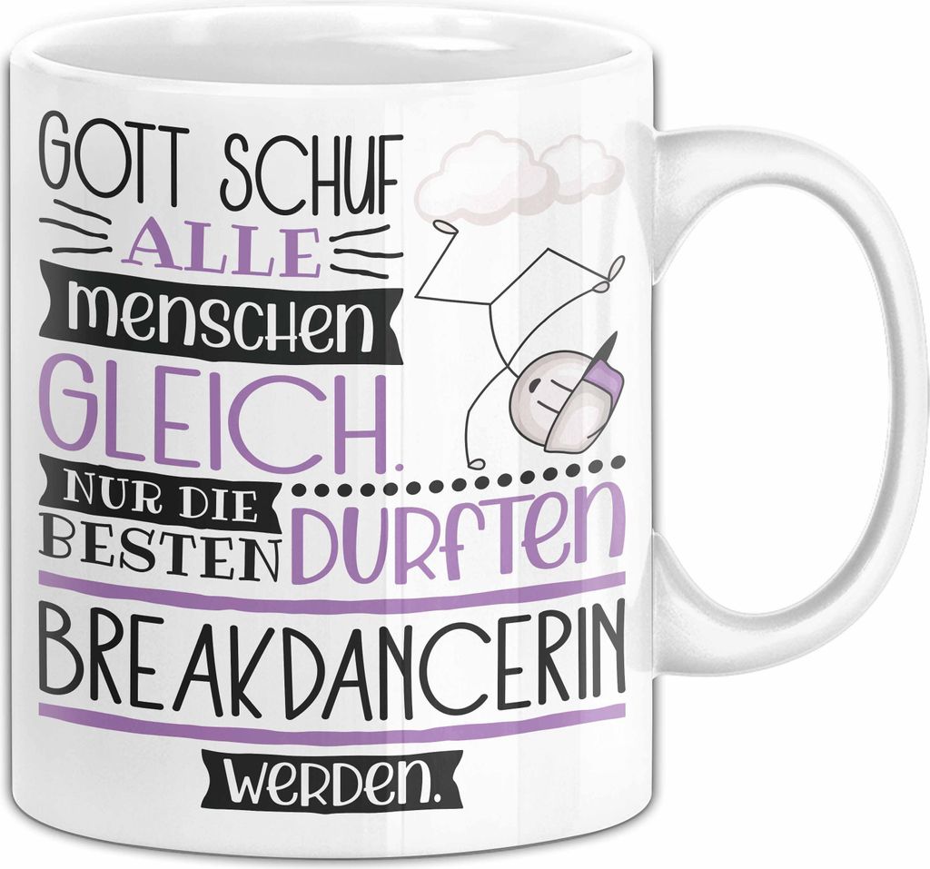 Breakdancerin Geschenk Becher Tasse Gott Schuf Alle Menschen Gleich Nur Die Besten Durfeten Breakdancerin Werden Geschenkidee Lustig (Weiß)