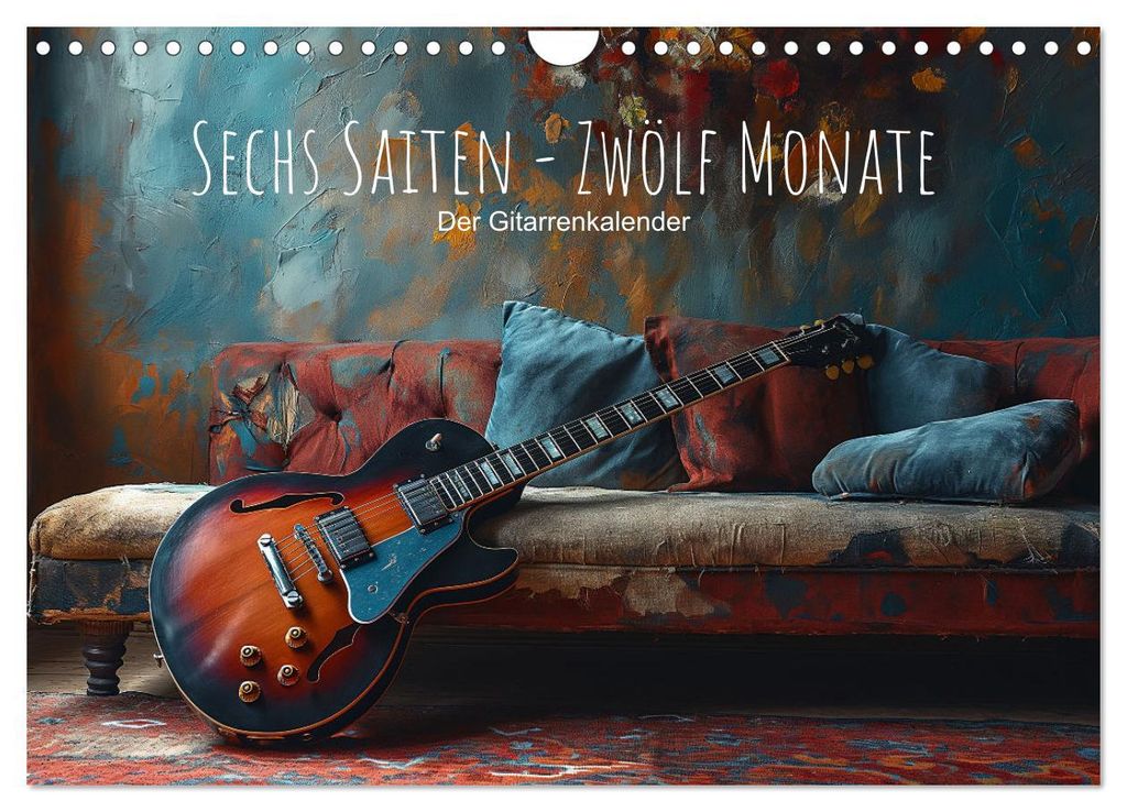 Sechs Saiten, Zwölf Monate - Der Gitarrenkalender (Wandkalender 2027 DIN A4 quer), CALVENDO Monatskalender