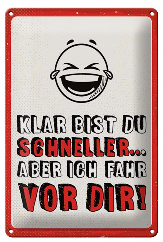 Blechschild Klar bist du schneller aber ich fahr vor dir, 30 x 20 cm, Blechschilder Spruch Glück Weisheit