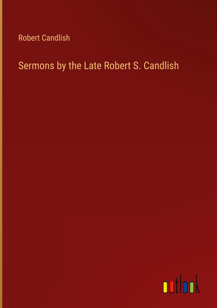 Sermons by the Late Robert S. Candlish