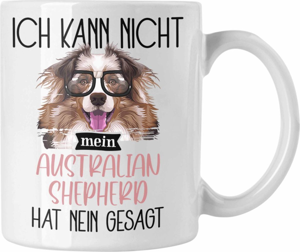 Trendation - Australian Shepherd Besitzer Tasse Geschenk Lustiger Spruch Geschenkidee Ich Kann Nicht Mein Australian Shepherd Hat Nein Gesagt (Weiß)