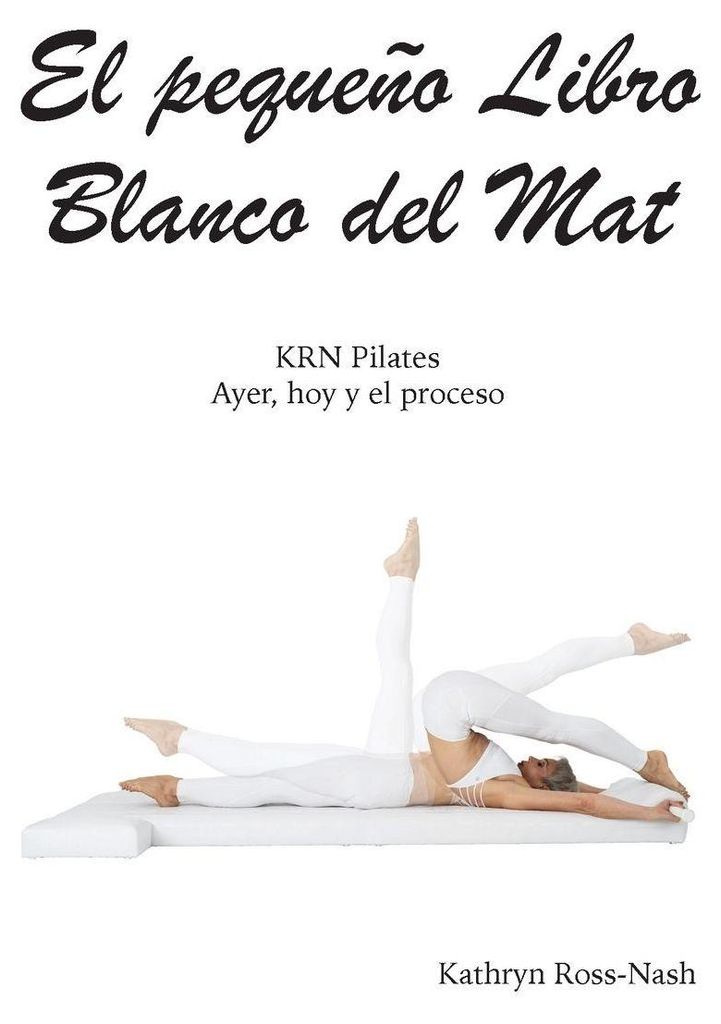 El pequeño Libro Blanco del Mat, KRN Pilates, Ayer, hoy y el proceso