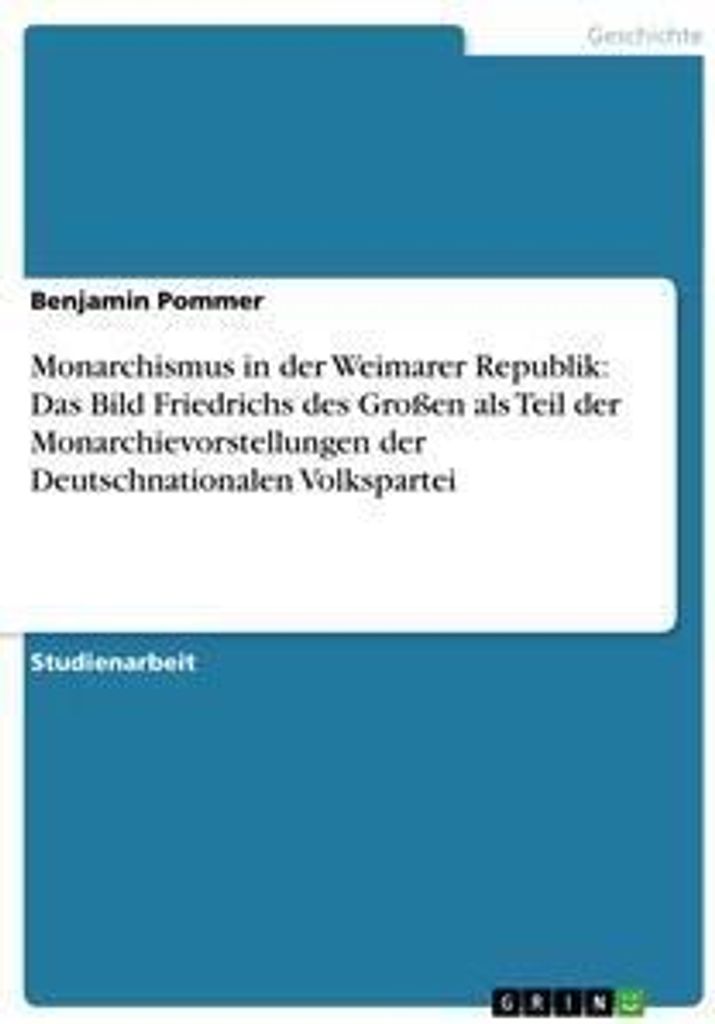 Monarchismus in der Weimarer Republik: Das Bild Friedrichs des Großen als Teil der Monarchievorstellungen der Deutschnationalen Volkspartei