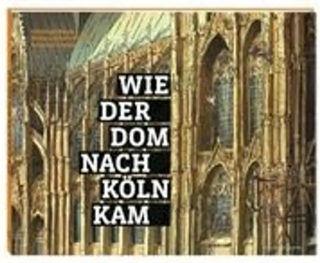 Comprendre le Dom de Cologne avec le livre Wie der Dom nach Köln kam