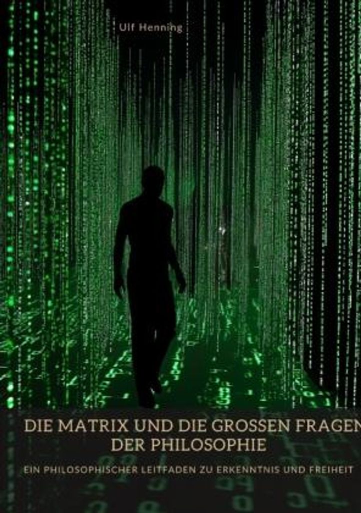 Die Matrix und die großen Fragen der Philosophie