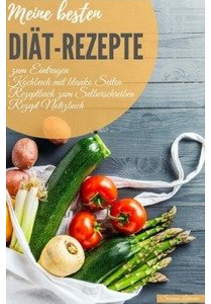 Meine besten Diät-Rezepte zum Eintragen Kochbuch mit blanko Seiten Rezeptbuch zum Selberschreiben Rezept Notizbuch