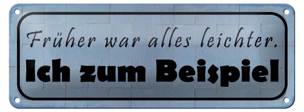 Blechschild Spruch 27x10cm früher war alles leichter Dekoration