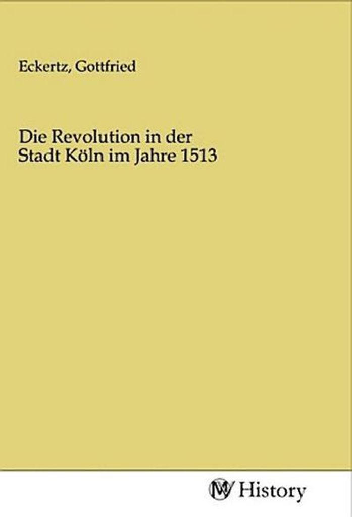 Die Revolution in der Stadt Köln im Jahre 1513