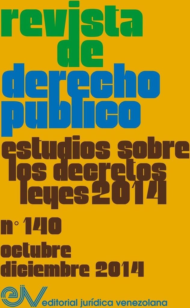 REVISTA DE DERECHO PÚBLICO (Venezuela) No. 140, Estudios sobre los Decretos leyes 2014, Oct.- Dic. 2014