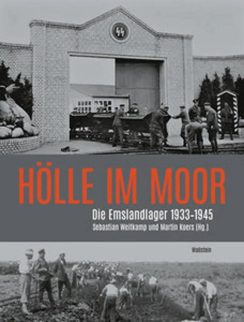 Hölle im Moor : Archives Inédites et Photos des Camps d'Emsland 1933-45