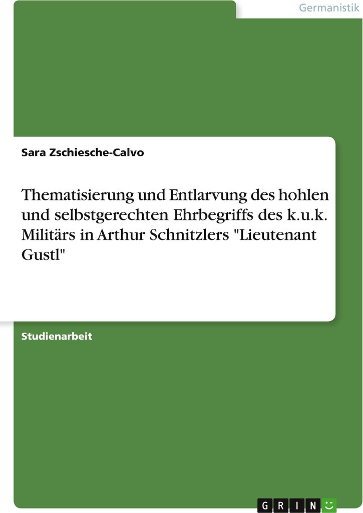 Thematisierung und Entlarvung des hohlen und selbstgerechten Ehrbegriffs des k.u.k. Militärs in Arthur Schnitzlers "Lieutenant Gustl"