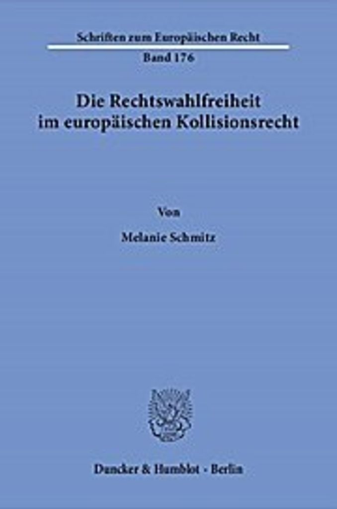 Die Rechtswahlfreiheit im europäischen Kollisionsrecht.