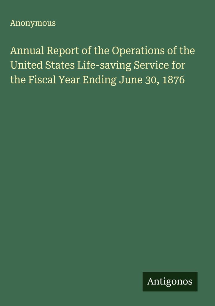 Jahresbericht über die Tätigkeit des United States Life-saving Service für das am 30. Juni 1876 endende Geschäftsjahr