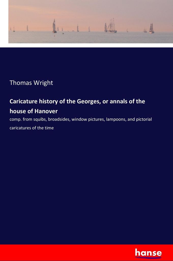 Caricature history of the Georges, or annals of the house of Hanover