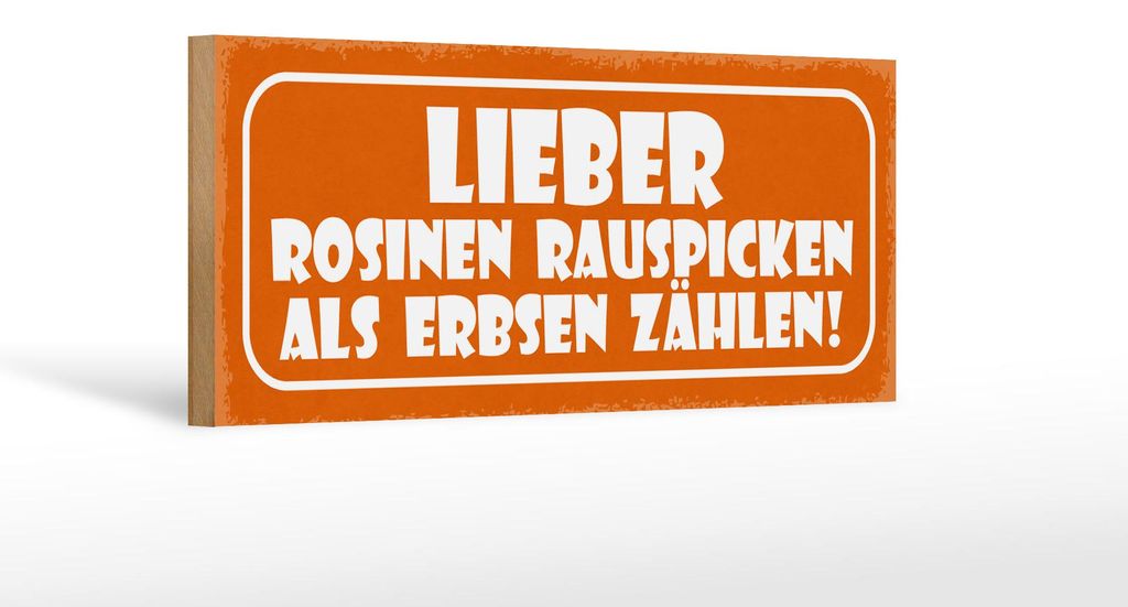 Holzschild Spruch 27x10cm Lieber Rosinen rauspicken als Erbsen zählen