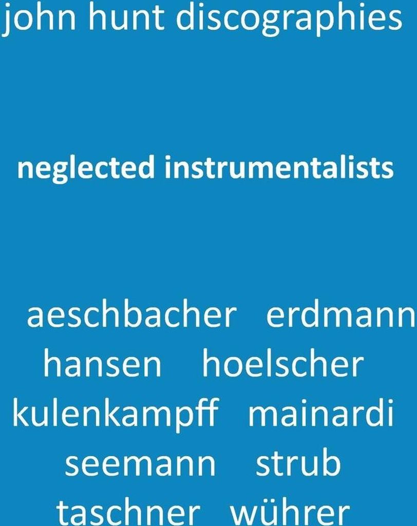 Neglected Instrumentalists - Adrian Aeschbacher, Eduard Erdmann, Conrad Hansen, Ludwig Hoelscher, Georg Kulenkampff, Enrico Mainardi, Carl Seemann,...