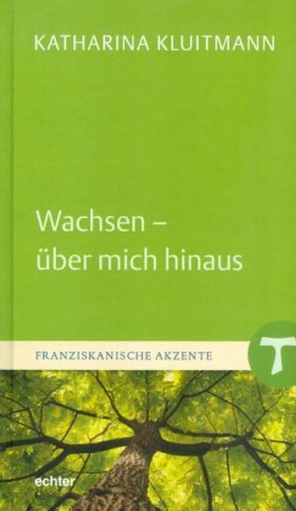 Wachsen - über mich hinaus (Franziskanische Akzente)