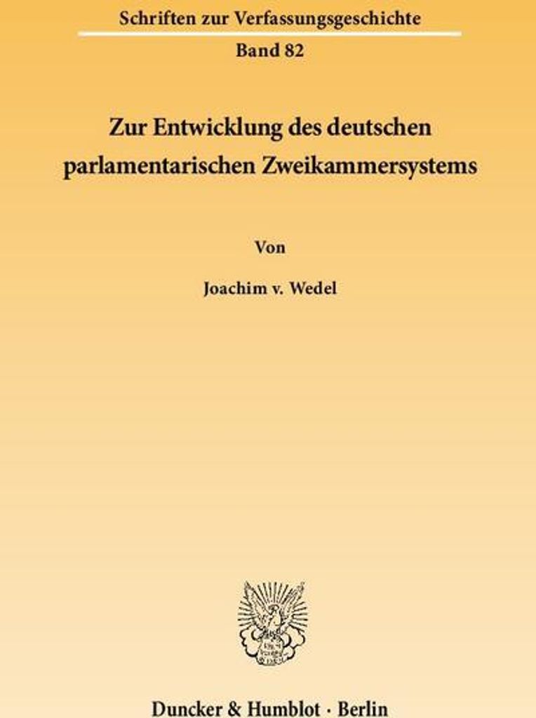 Zur Entwicklung des deutschen parlamentarischen Zweikammersystems. (Schriften zur Verfassungsgeschichte)