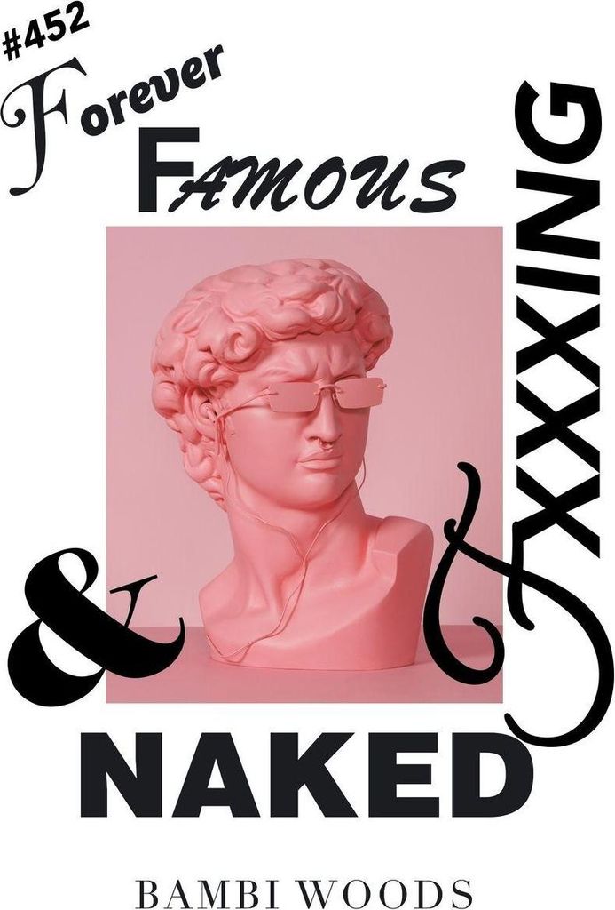 Forever Famous and Fxxxing Naked