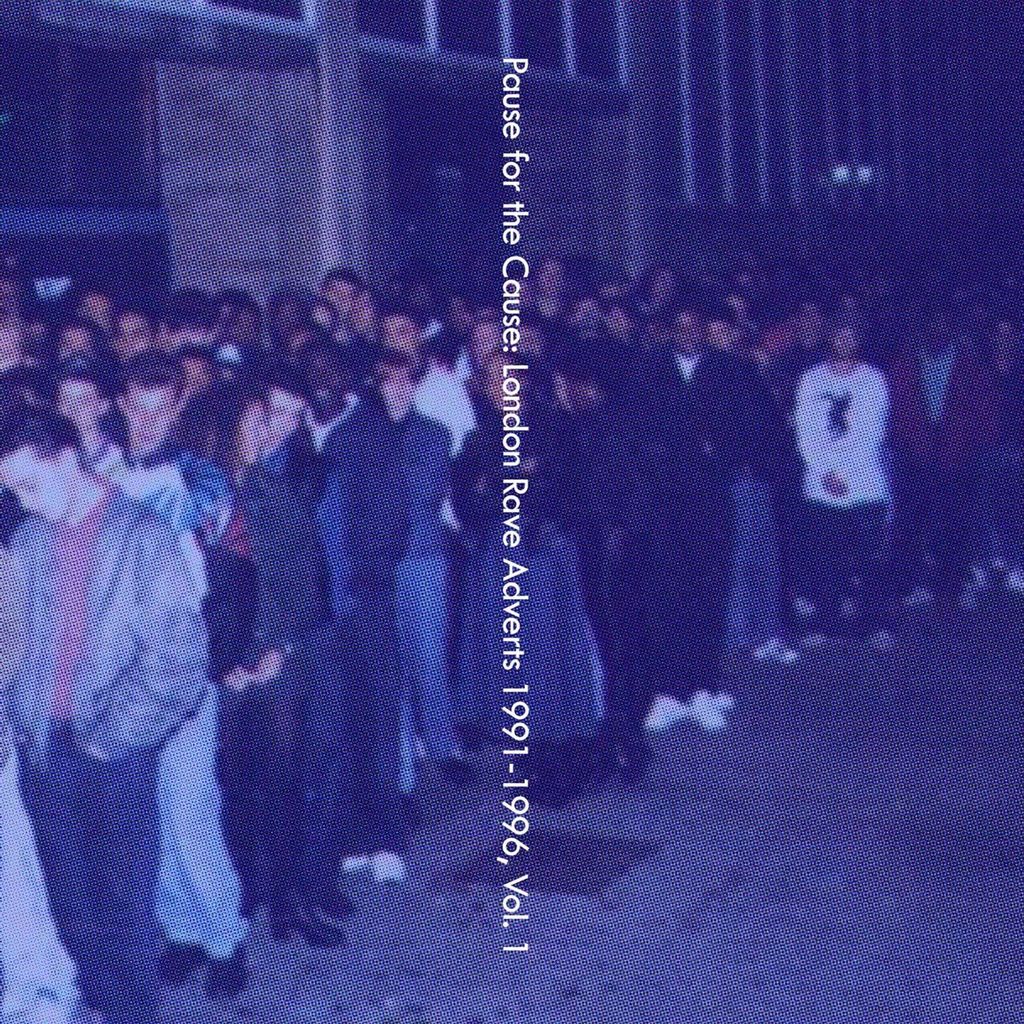 Death Is Not The End: Pause For The Cause: London Rave Adverts 1991 - 1996 Vol. 1