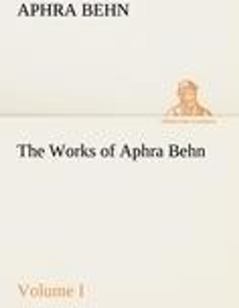 The Works of Aphra Behn, Volume I