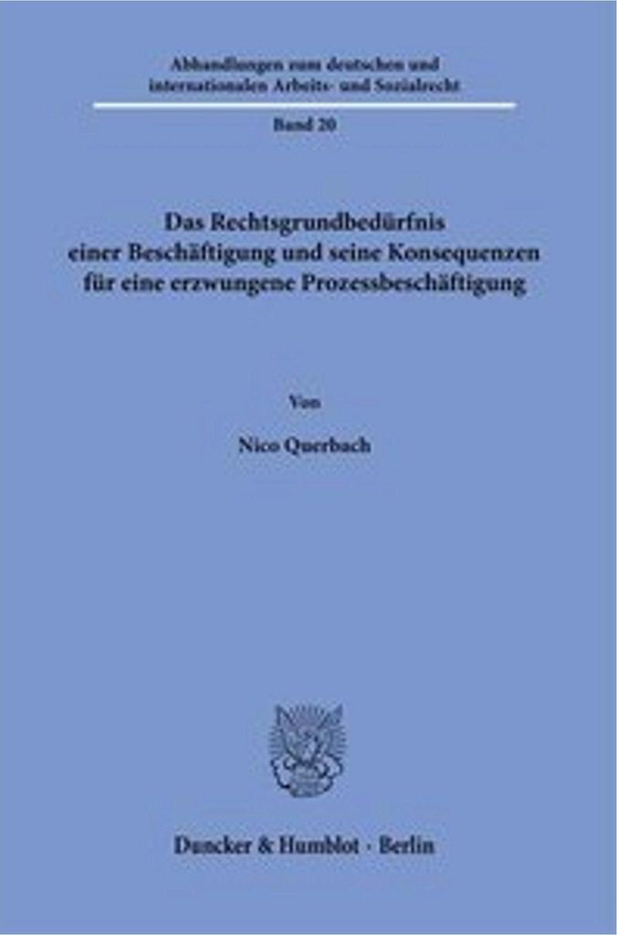 Das Rechtsgrundbedürfnis einer Beschäftigung und seine Konsequenzen für eine erzwungene Prozessbeschäftigung