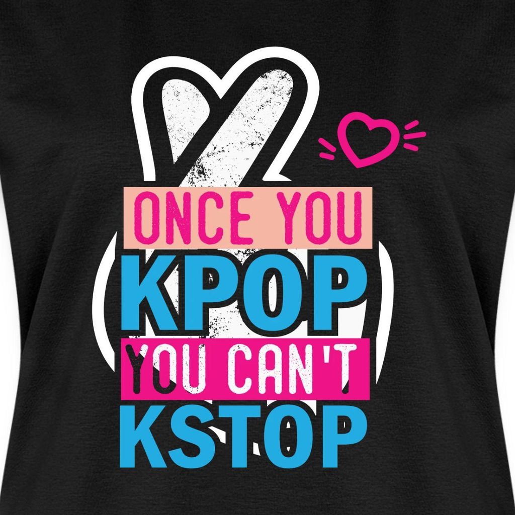 Spreadshirt Once You K-Pop You Can't K-Stop Frauen Premium T-Shirt, XS, Schwarz