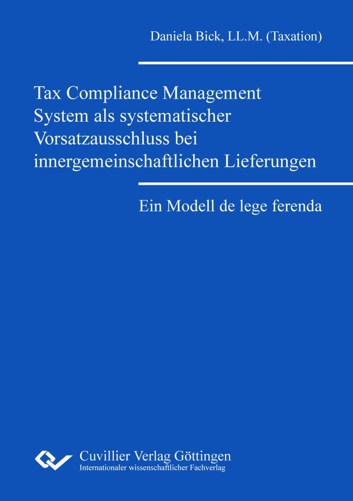 Tax Compliance Management System als systematischer Vorsatzausschluss bei innergemeinschaftlichen Lieferungen.Ein Modell de lege ferenda
