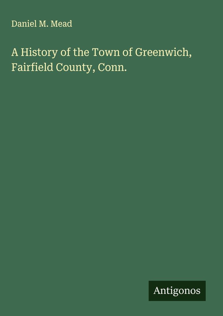 Eine Geschichte der Stadt Greenwich, Fairfield County, Conn.