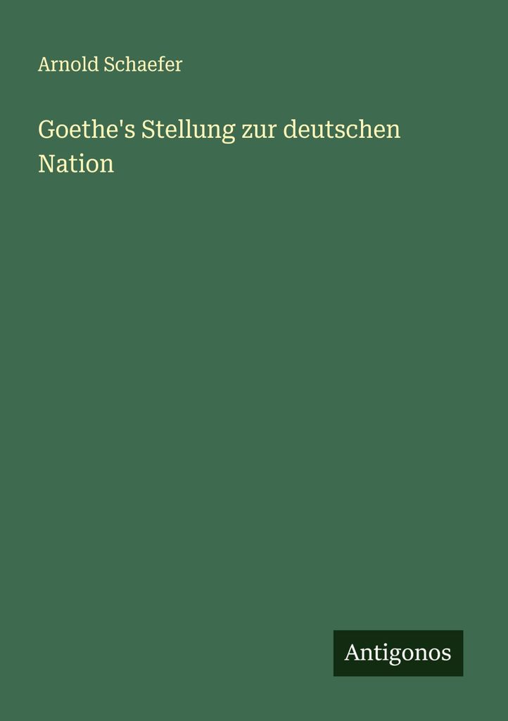 Goethe's Stellung zur deutschen Nation