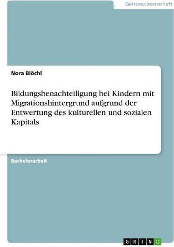 Bildungsbenachteiligung bei Kindern mit Migrationshintergrund aufgrund der Entwertung des kulturellen und sozialen Kapitals