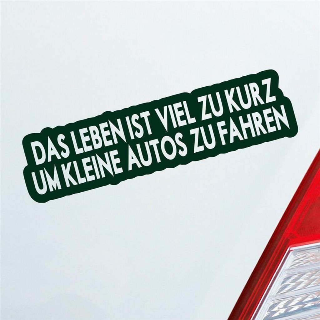 Auto Aufkleber Das Leben ist viel zu kurz um kleine Autos zu fahren 15x4 cm Dunkelgrün Sticker Heckscheibenaufkleber