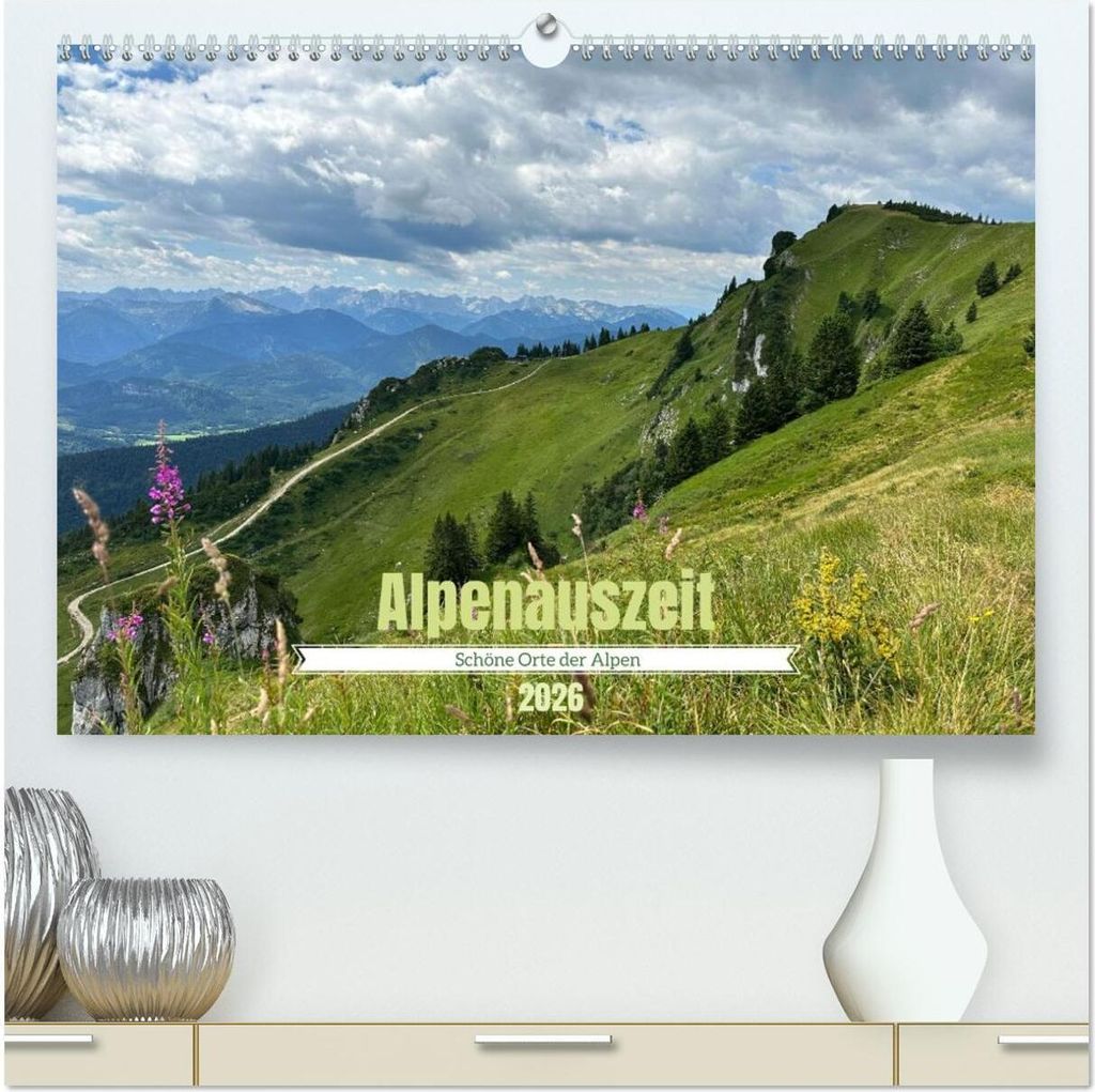 Alpenauszeit - Schöne Orte der Alpen (hochwertiger Premium Wandkalender 2026 DIN A2 quer), Kunstdruck in Hochglanz