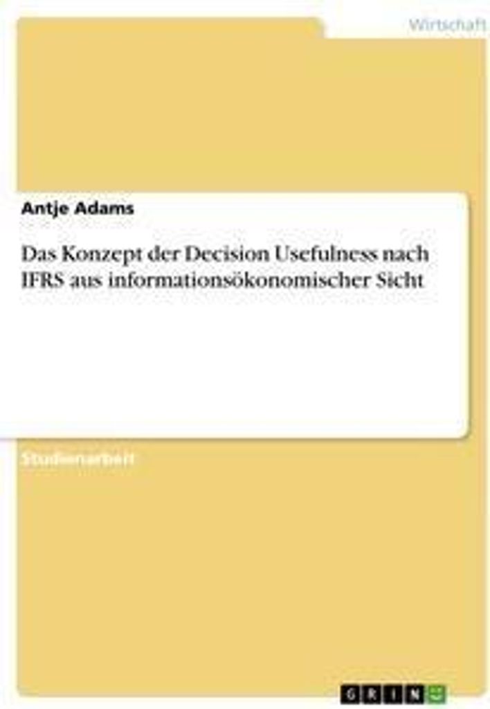 Das Konzept der Decision Usefulness nach IFRS aus informationsökonomischer Sicht