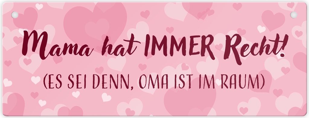 Mama hat immer Recht außer Oma ist im Raum Metallschild zum Muttertag