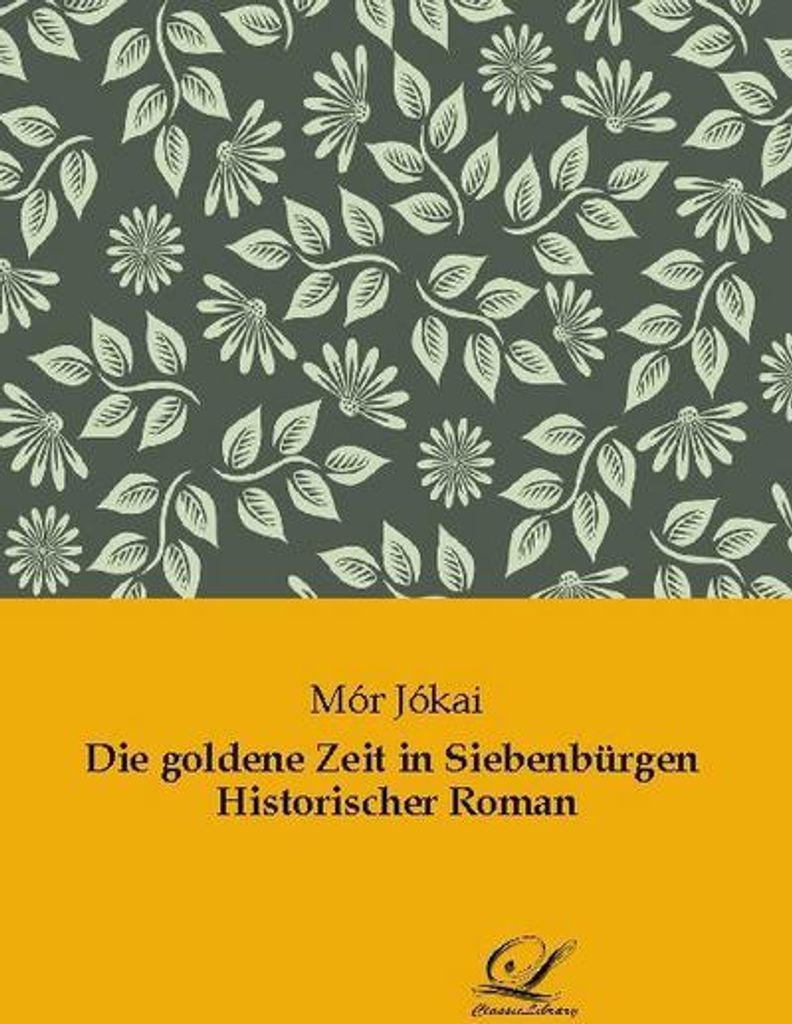 Die goldene Zeit in Siebenbürgen Historischer Roman