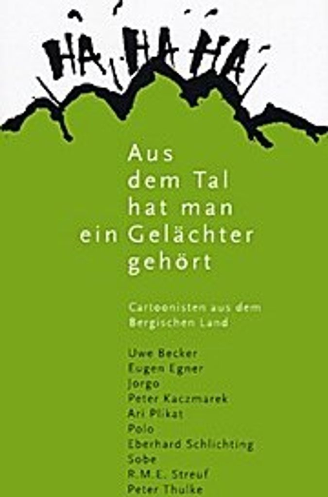 Aus dem Tal hat man ein Gelächter gehört - Cartoonisten aus dem Bergischen Land