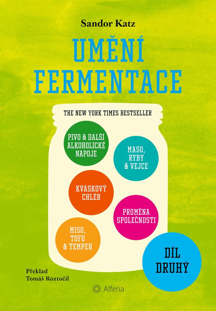 Umění fermentace II. Pivo a další alkoholické nápoje, kváskový chléb, miso, tofu a tempeh, maso, ryby a vejce, proměna společnosti (Katz...
