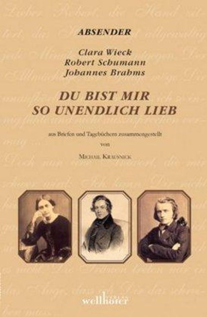 Du bist mir so unendlich lieb – Romantisch-tragische Liebesbeziehung dreier Musiker aus Briefen und Tagebüchern