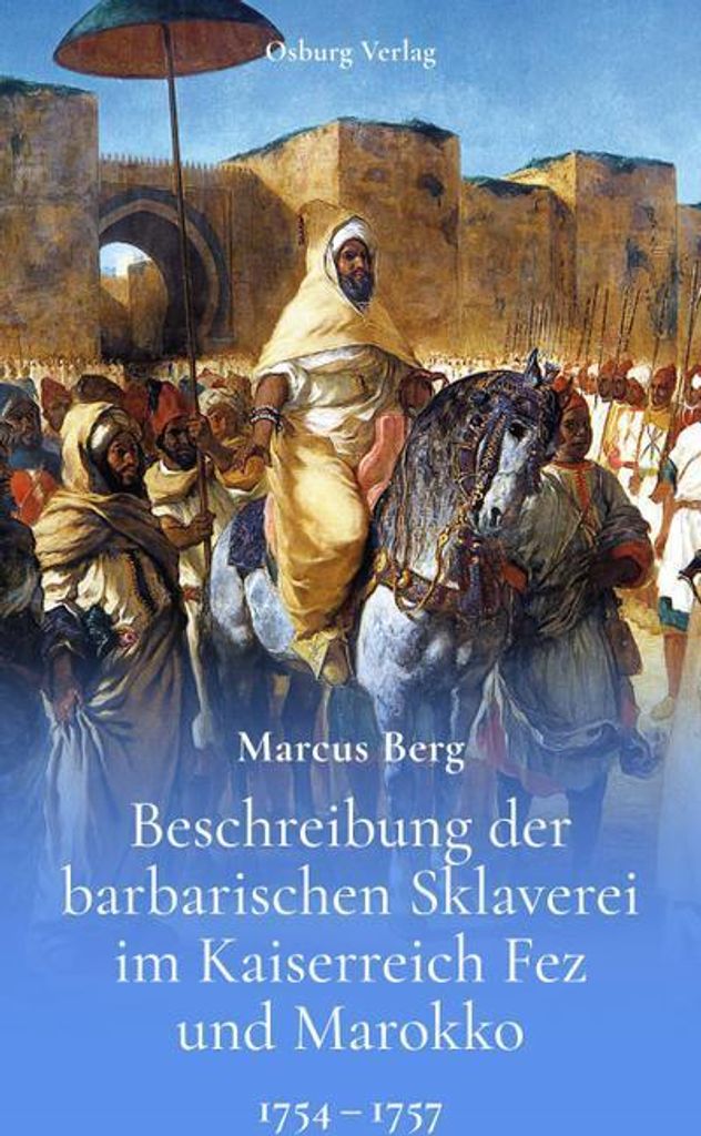 Beschreibung der barbarischen Sklaverei im Kaiserreich Fez und Marokko
