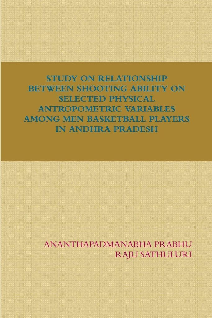 Study On Relationship Between Shooting Ability On Selected Physical Antropometric Variables Among Men Basketball Players In Andhra Pradesh