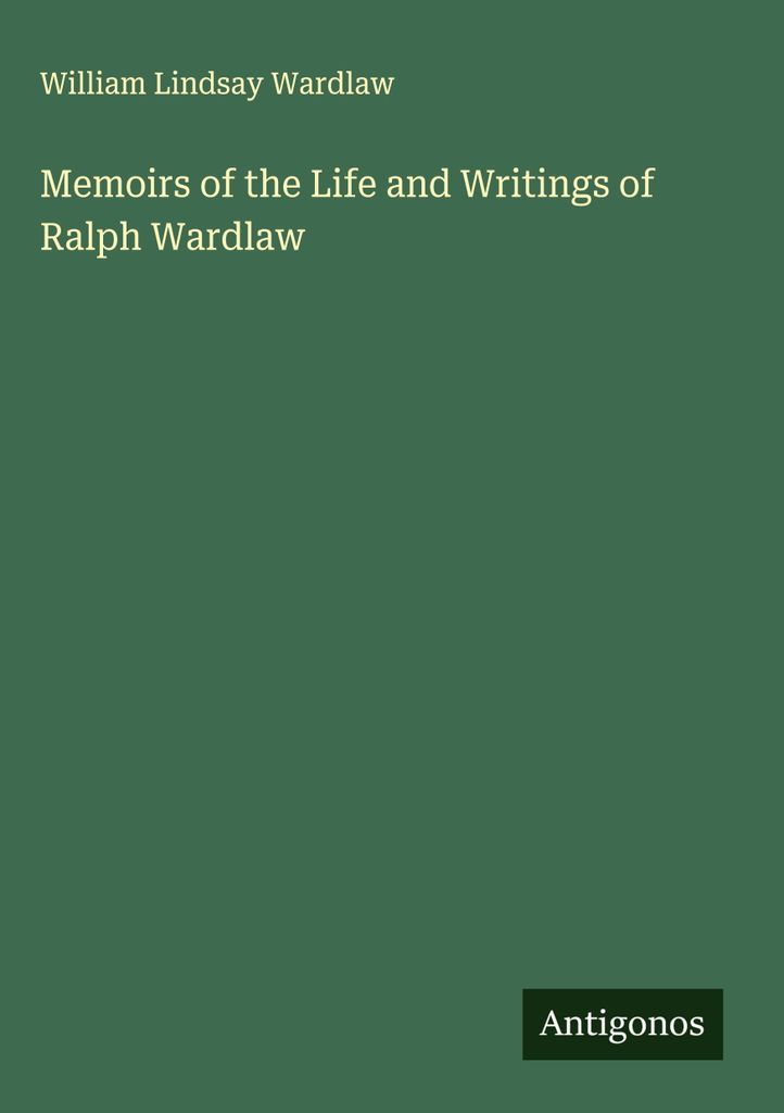 Erinnerungen an das Leben und die Schriften von Ralph Wardlaw