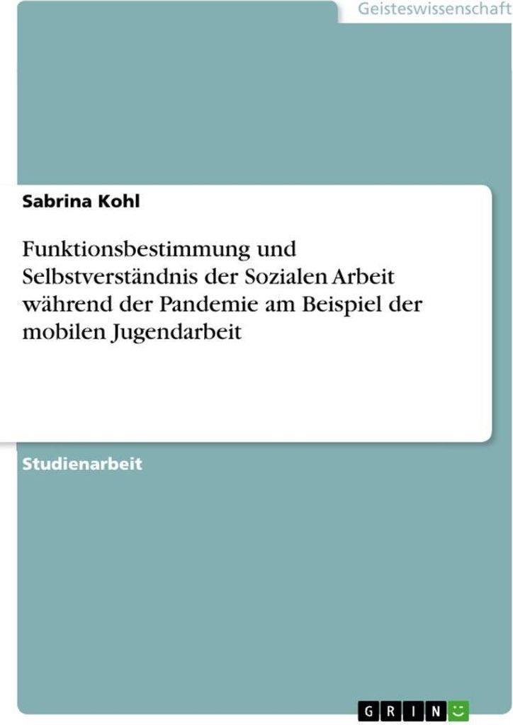Funktionsbestimmung und Selbstverständnis der Sozialen Arbeit während der Pandemie am Beispiel der mobilen Jugendarbeit