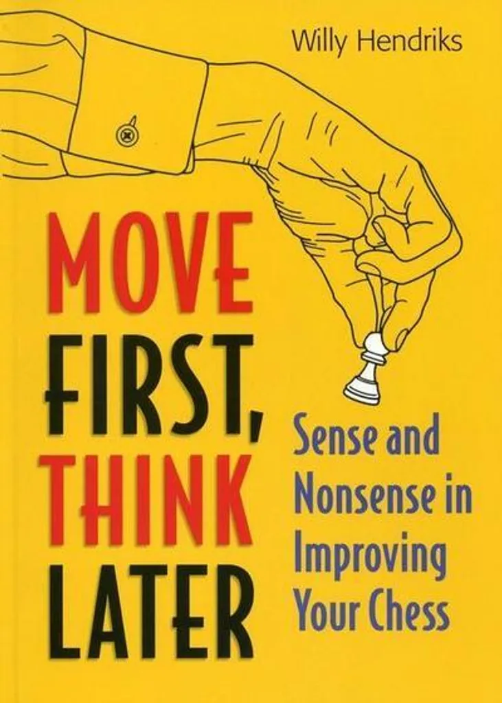Livre Move First Think Later Sense and Nonsense Chess Willy Hendriks