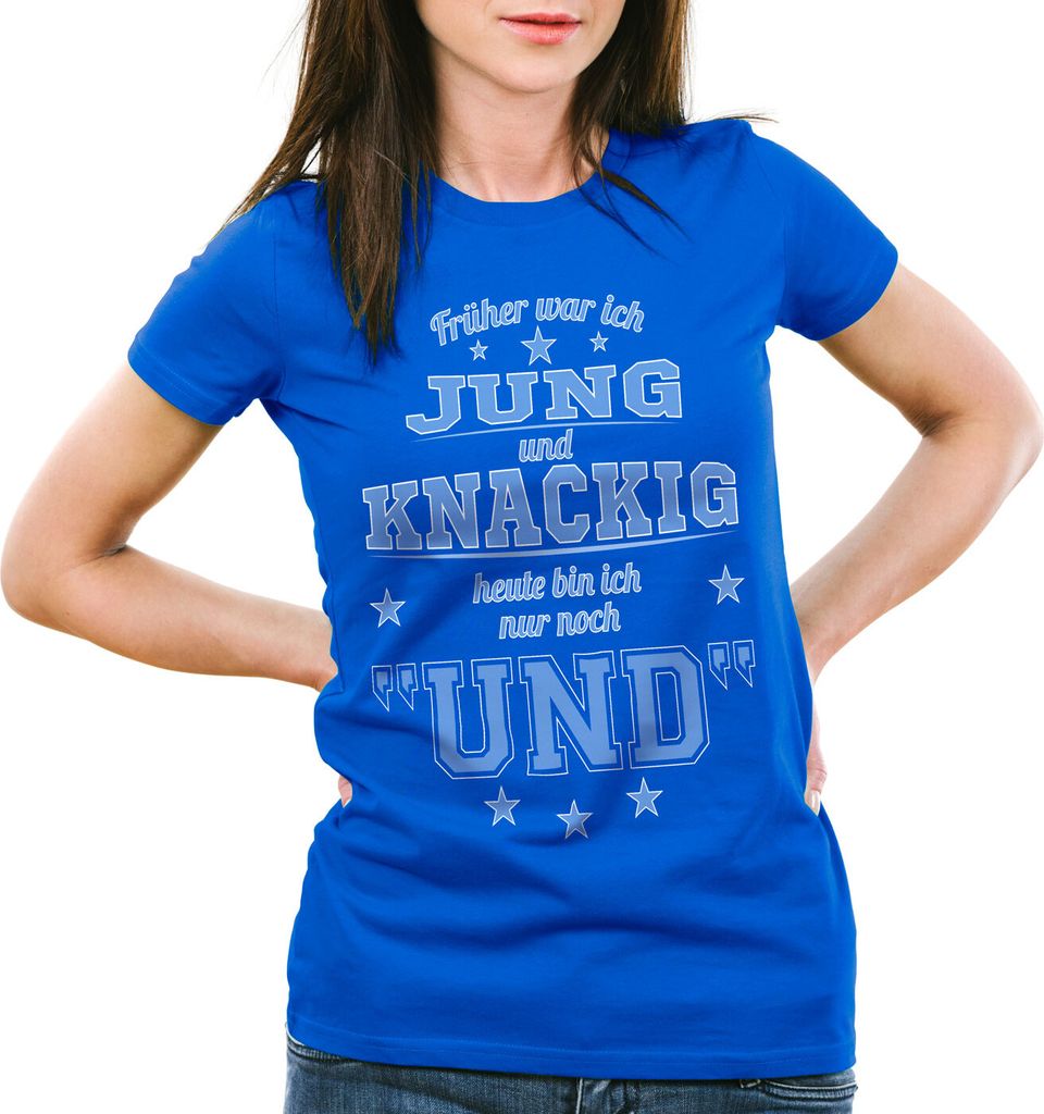 style3 Früher war ich Jung und Knackig heute bin ich nur noch UND Damen T-Shirt Funshirt Spruch Shirt Fun, Farbe:Blau, Größe:M