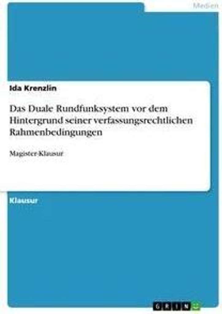 Das Duale Rundfunksystem vor dem Hintergrund seiner verfassungsrechtlichen Rahmenbedingungen